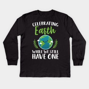 Celebrating Earth While We Still Have One Kids Long Sleeve T-Shirt